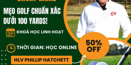 Thành Thạo Short Game – Mẹo Golf Chuẩn Xác Dưới 100 Yards!